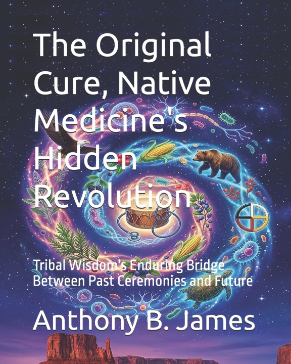 Knjiga The Original Cure, Native Medicine's Hidden Revolution Anthony B James