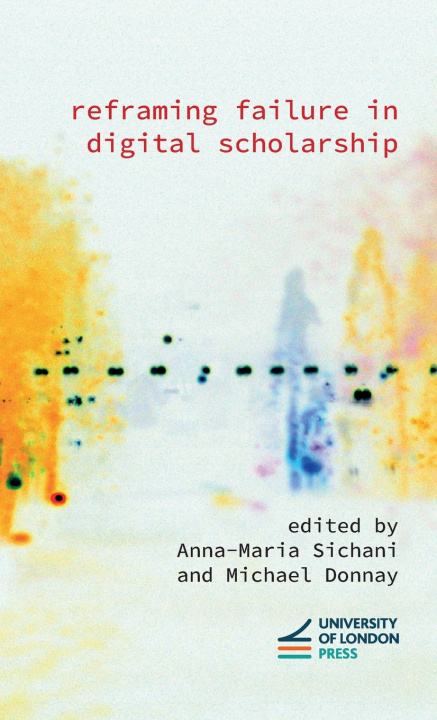 Книга Reframing Failure in Digital Scholarship Anna-Maria Sichani