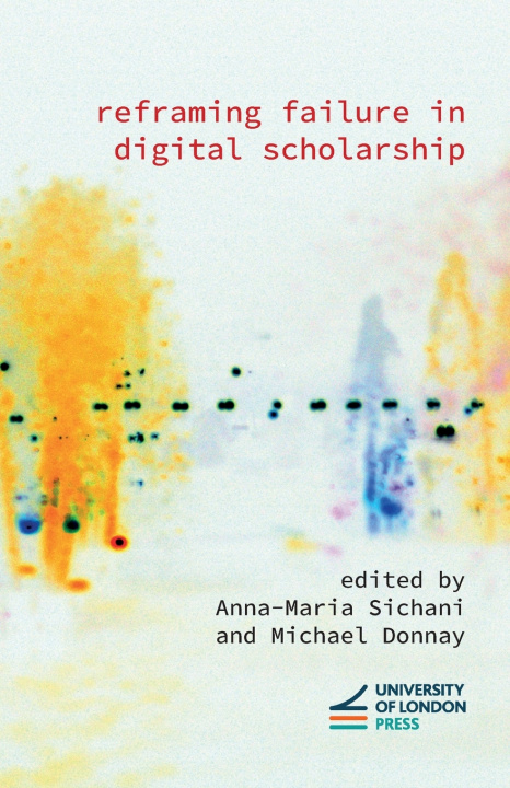 Книга Reframing Failure in Digital Scholarship Anna-Maria Sichani