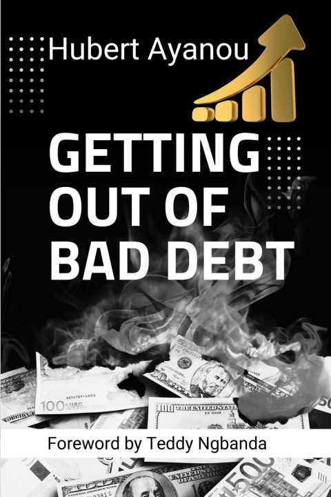 Kniha GETTING OUT OF BAD DEBT Hubert Ayanou