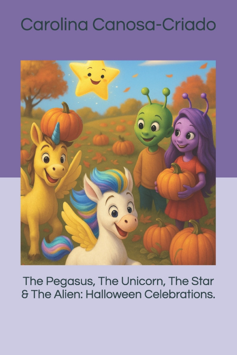Knjiga The Pegasus, The Unicorn, The Star & The Alien Carolina Canosa-Criado