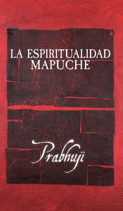 Kniha La espiritualidad mapuche Prabhuji David Ben Yosef Har-Zion