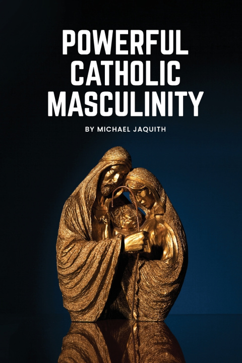 Knjiga Powerful Catholic Masculinity Michael Jaquith