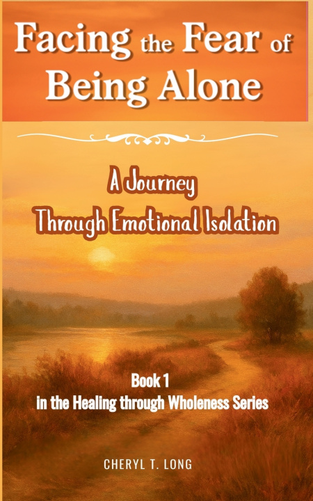 Kniha Facing the Fear of Being Alone a Journey Through Emotional Isolation Cheryl T. Long