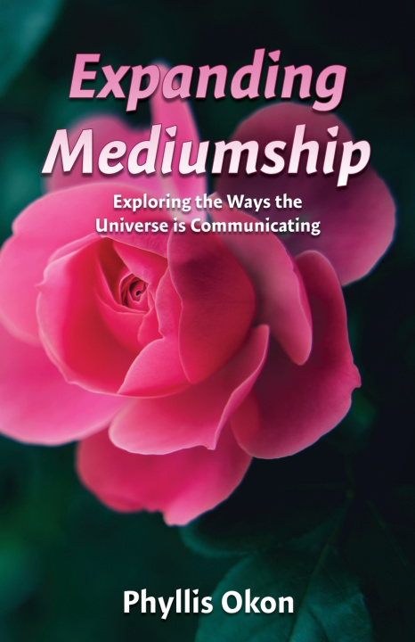 Книга Expanding Mediumship- Exploring the Ways the Universe is Communicating Phyllis Okon