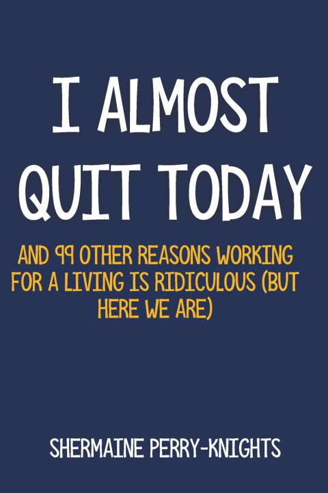 Buch I Almost Quit Today Shermaine Perry-Knights
