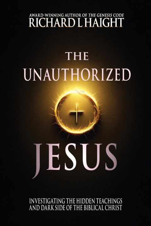 Book The Unauthorized Jesus Richard L Haight