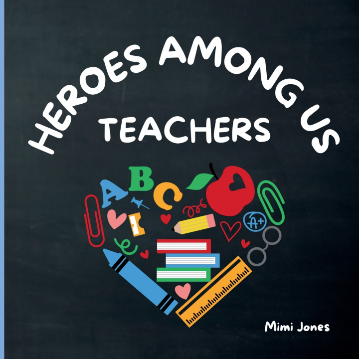 Kniha Heroes Among Us Teachers Mimi Jones