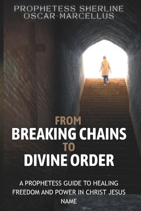Kniha From Breaking Chains to Divine Order Sherline Oscar Marcellus