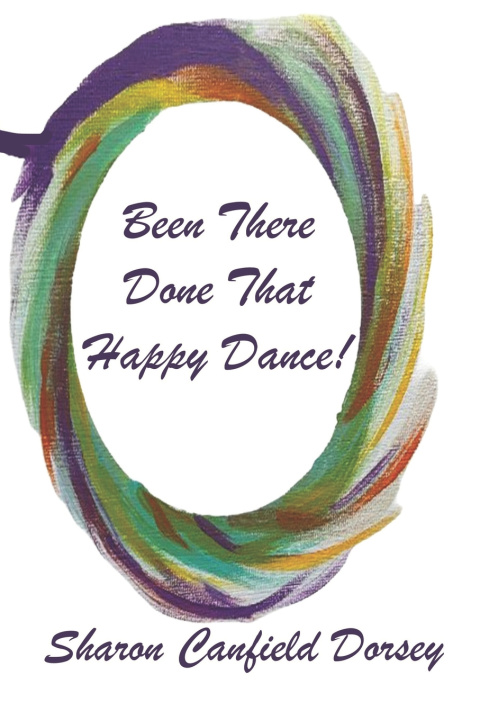 Buch Been There, Done That, Happy Dance! Sharon Canfield Dorsey