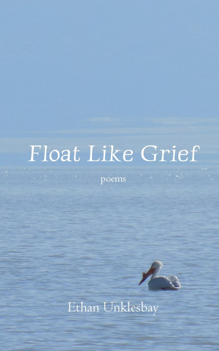 Kniha Float Like Grief Ethan Unklesbay