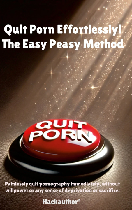 Book Quit Porn Effortlessly! The Easy Peasy Method Hackauthor²