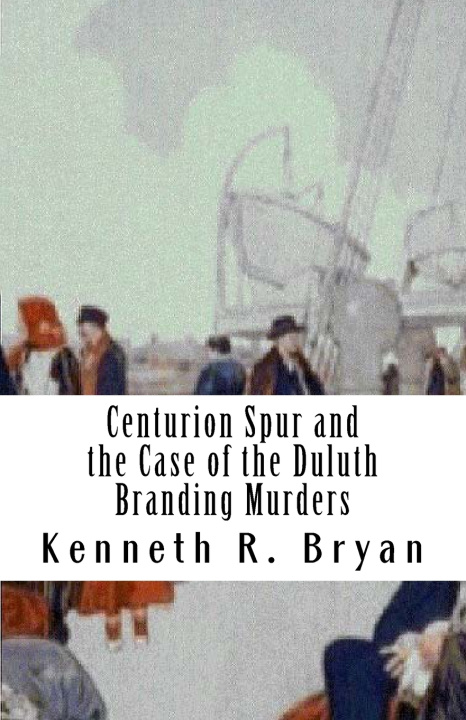 Kniha Centurion Spur and the Case of the Duluth Branding Murders Kenneth Robert Bryan