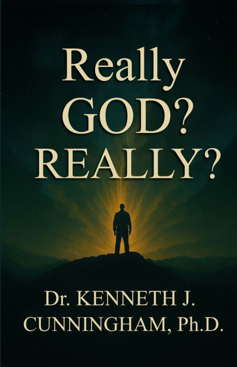 Knjiga Really God? Really? Kenneth J. Cunningham PH.D.