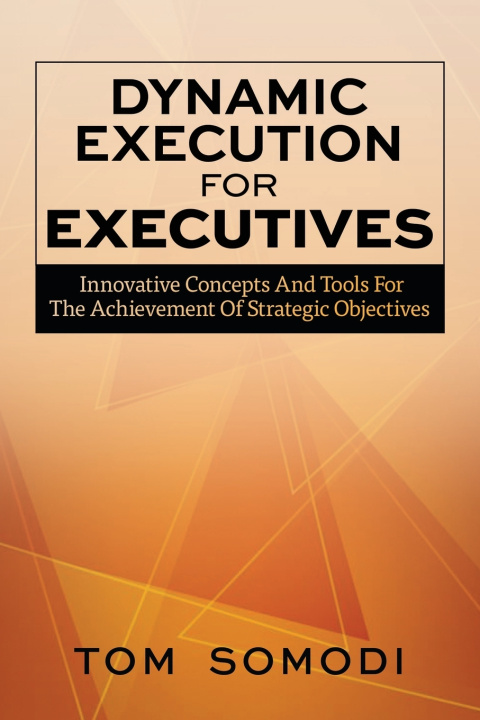 Kniha Dynamic Execution For Executives Tom Somodi