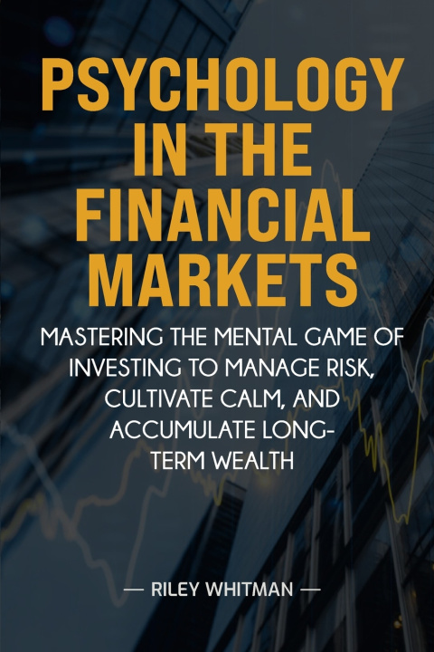 Knjiga Psychology in the Financial Markets Riley Whitman