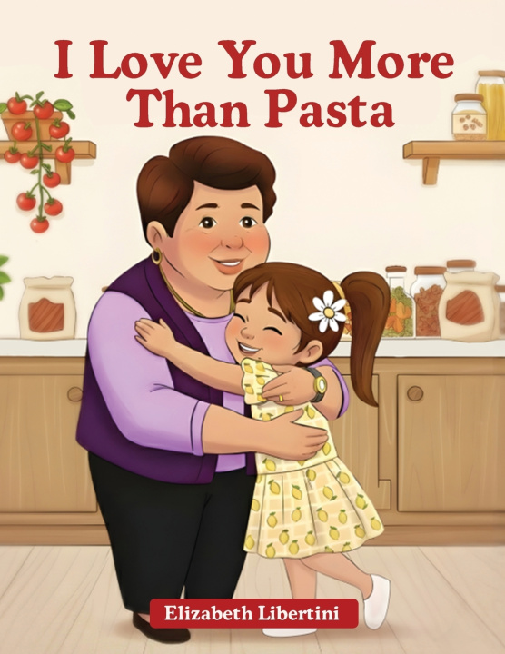 Kniha I Love You More Than Pasta Elizabeth Libertini