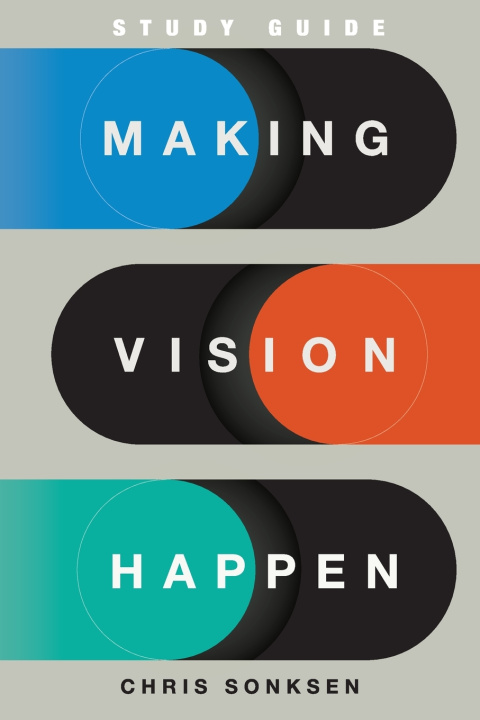 Kniha Making Vision Happen Study Guide Chris Sonksen