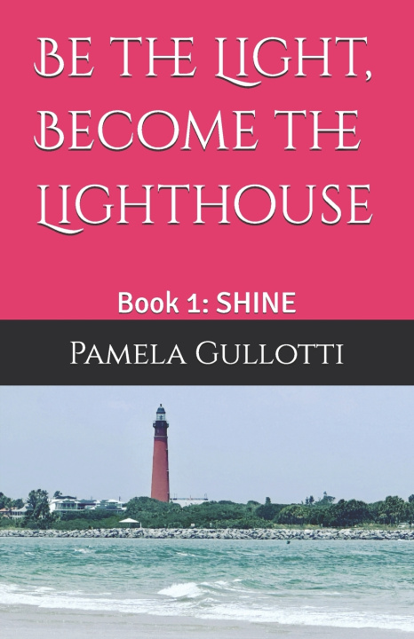 Книга Be the Light, Become the Lighthouse Pamela Kay Gullotti