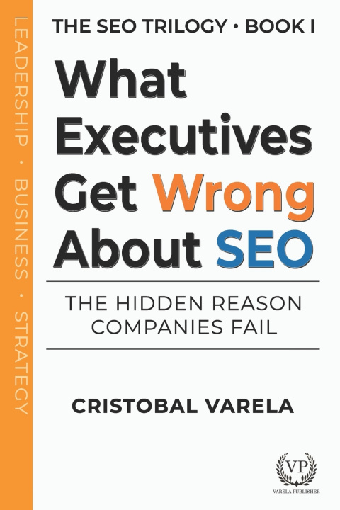 Kniha What Executives Get Wrong About SEO Cristobal Varela