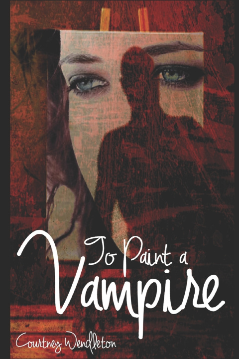 Книга To Paint a Vampire Courtney Wendleton