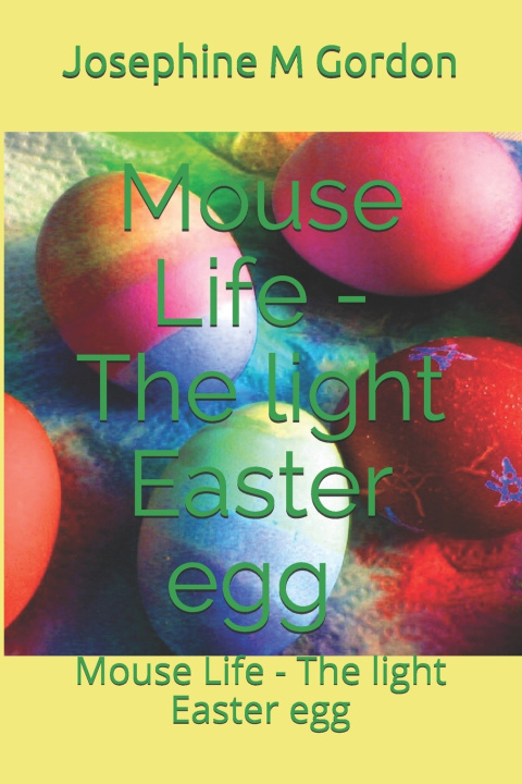 Kniha Mouse Life - The light Easter egg Josephine M Gordon