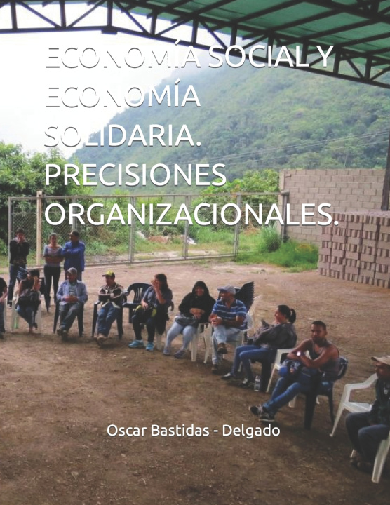 Книга ECONOMÍA SOCIAL Y ECONOMÍA SOLIDARIA. PRECISIONES ORGANIZACIONALES. Oscar Bastidas - Delgado