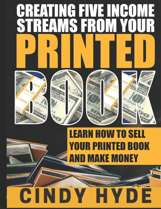 Knjiga Create Five Income Streams From Your Printed Book Cindy Hyde