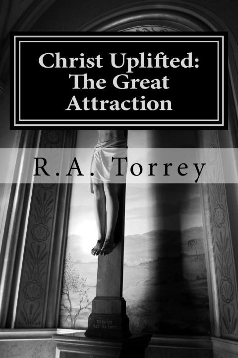 Kniha Christ Uplifted R.A. Torrey