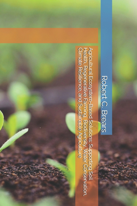 Kniha Agricultural Ecosystem-Based Solutions Robert C. Brears