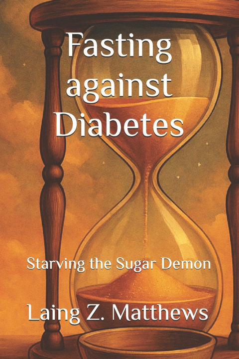 Книга Fasting against Diabetes Laing Z. Matthews