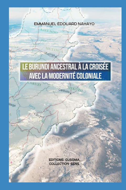 Kniha Le Burundi ancestral à la croisée avec la modernité coloniale Emmanuel Édouard NAHAYO