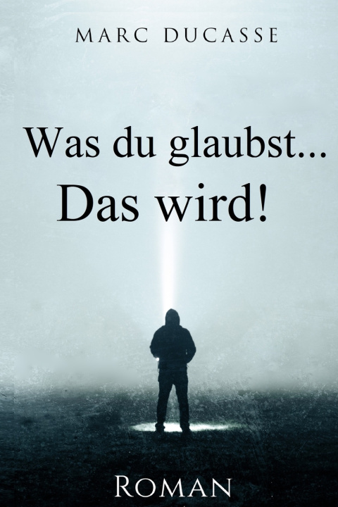 Knjiga Was du glaubst...Das wird! Marc Ducasse