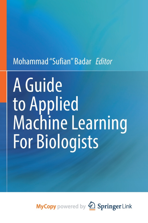Kniha A Guide to Applied Machine Learning for Biologists Mohammad "Sufian" Badar