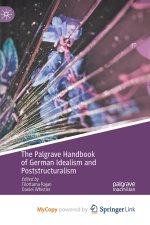 The Palgrave Handbook of German Idealism and Poststructuralism