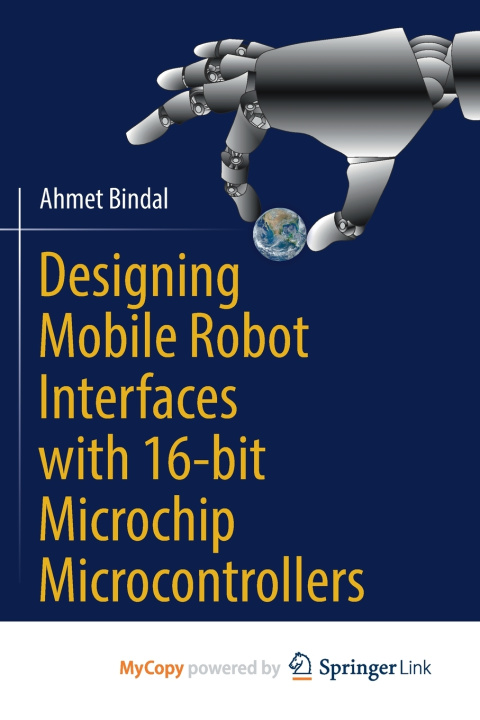 Knjiga Designing Mobile Robot Interfaces with 16-bit Microchip Microcontrollers Ahmet Bindal