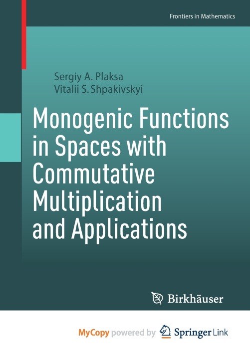 Kniha Monogenic Functions in Spaces with Commutative Multiplication and Applications Sergiy A. Plaksa