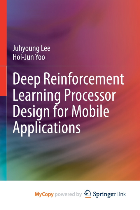 Kniha Deep Reinforcement Learning Processor Design for Mobile Applications Juhyoung Lee