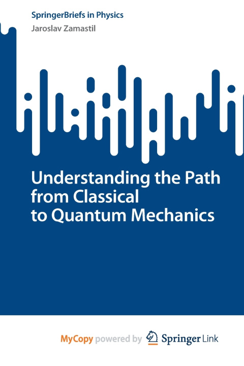 Книга Understanding the Path from Classical to Quantum Mechanics Jaroslav Zamastil