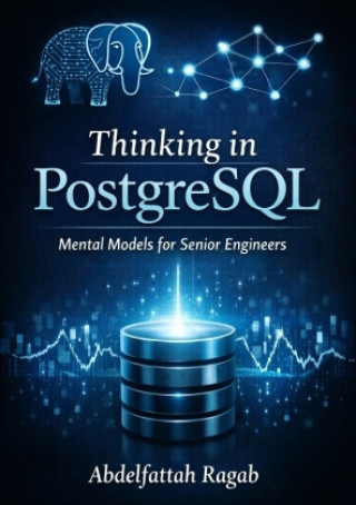 Kniha Thinking in PostgreSQL Abdelfattah Ragab