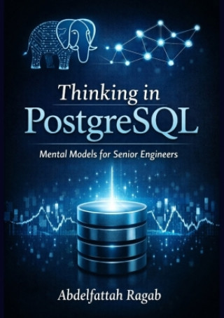 Knjiga Thinking in PostgreSQL Abdelfattah Ragab