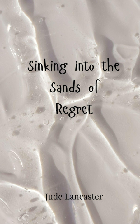 Knjiga Sinking into the Sands of Regret Jude Lancaster