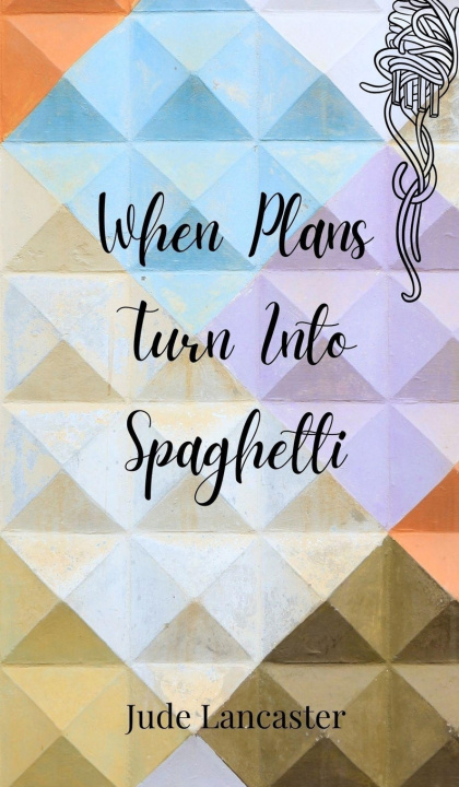 Knjiga When Plans Turn Into Spaghetti Jude Lancaster