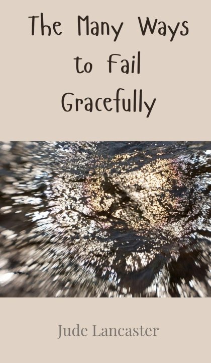 Книга The Many Ways to Fail Gracefully Jude Lancaster