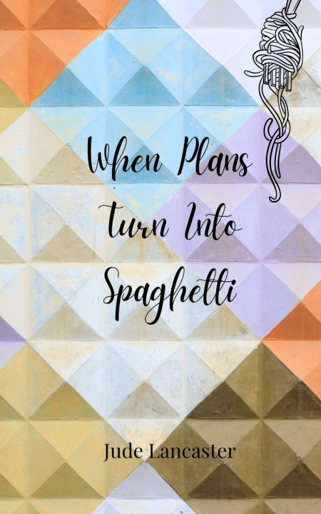 Kniha When Plans Turn Into Spaghetti Jude Lancaster