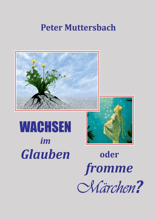 Kniha Wachsen im Glauben oder fromme Märchen? Peter Muttersbach