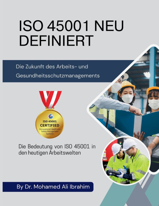 Kniha ISO 45001 NEU DEFINIERT Die Zukunft des Arbeits- und Gesundheitsschutzmanagements DR. MOHAMED-ALI IBRAHIM