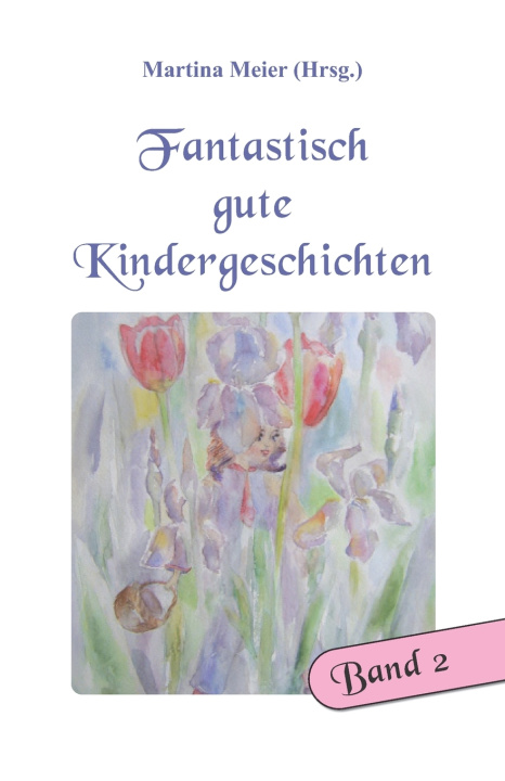 Kniha Fantastisch gute Kindergeschichten Band 2 Martina Meier (Hrsg.)