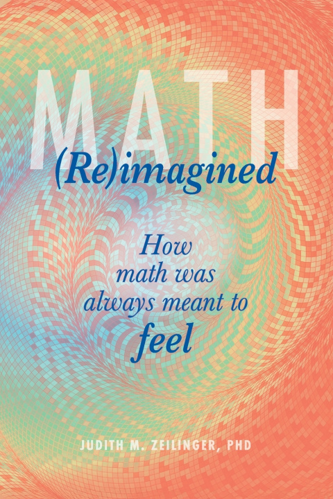Kniha Math (Re)imagined Judith Magdalena Zeilinger PhD