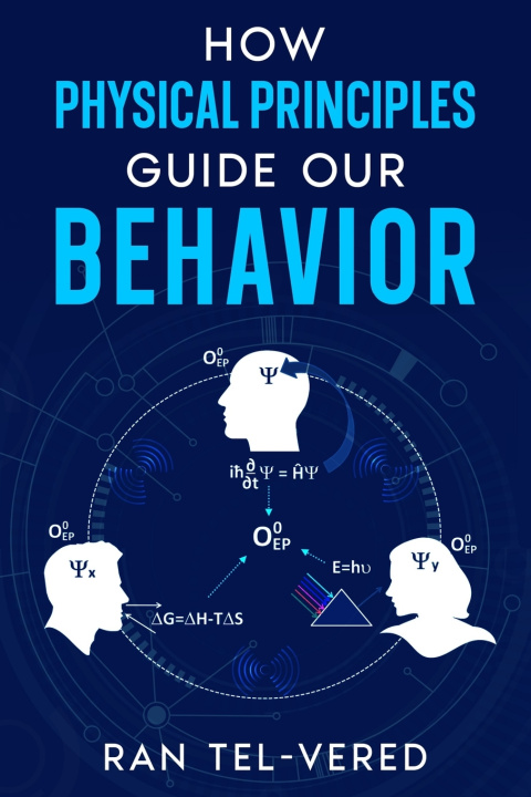 Knjiga How Physical Principles Guide Our Behavior Ran Tel-Vered